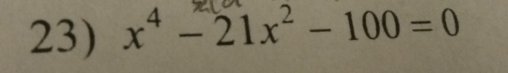 x⁴ - 21x²- 100 = 0