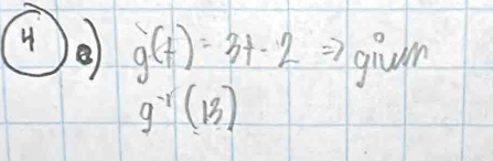 g(t)=3t-2 givm
g^(-1)(13)