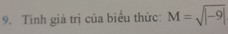 Tính giá trị của biểu thức: M=sqrt(|-9|)