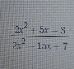  (2x^2+5x-3)/2x^2-15x+7 