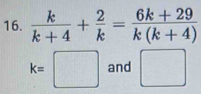  k/k+4 + 2/k = (6k+29)/k(k+4) 
k=□ and □