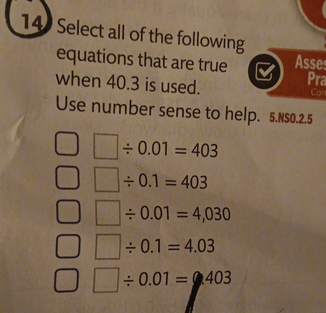 Select all of the following
equations that are true I Asses
Pra
when 40.3 is used. Con
Use number sense to help. 5.NS0.2.5
□ / 0.01=403
□ / 0.1=403
□ / 0.01=4,030
□  □ / 0.1=4.03
□ □ / 0.01=4.403