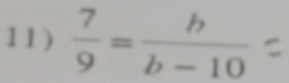 1 1 )  7/9 = b/b-10 