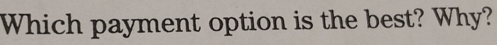 Which payment option is the best? Why?