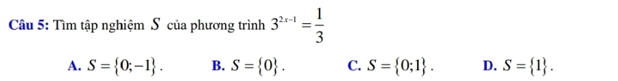 Tìm tập nghiệm Số của phương trình 3^(2x-1)= 1/3 
A. S= 0;-1. B. S= 0. C. S= 0;1. D. S= 1.