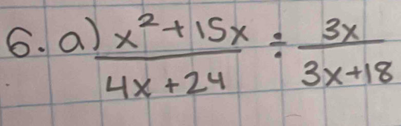 a
 (x^2+15x)/4x+24 /  3x/3x+18 