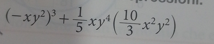 (-xy^2)^3+ 1/5 xy^4( 10/3 x^2y^2)