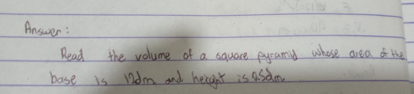 Answer: 
Read the volume of a square pyramid whose area of the 
base is Wdm and height is asdm