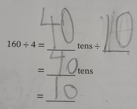 160/ 4= tens ÷ 
_ 
= tens 
= 
_