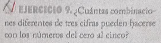 ¿Cuántas combinacio 
nes diferentes de tres cifras pueden hacerse 
con los números del cero al cinco?