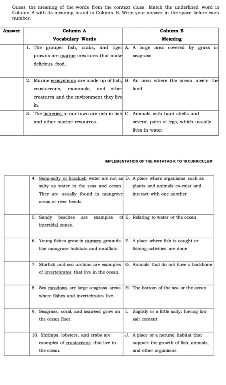 Guess the meaning of the words from the context clues. Match the underlined word in 
Column A with its meaning found in Column B. Write your answer in the space before each 
number. 
A 
IMPLEMENTATION OF THE MATATAG K TO 10 CURRICULUM