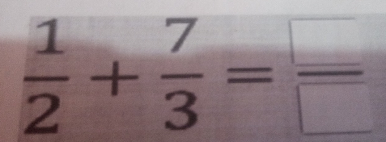  1/2 + 7/3 = □ /□  