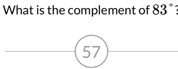 What is the complement of 83° 1
57