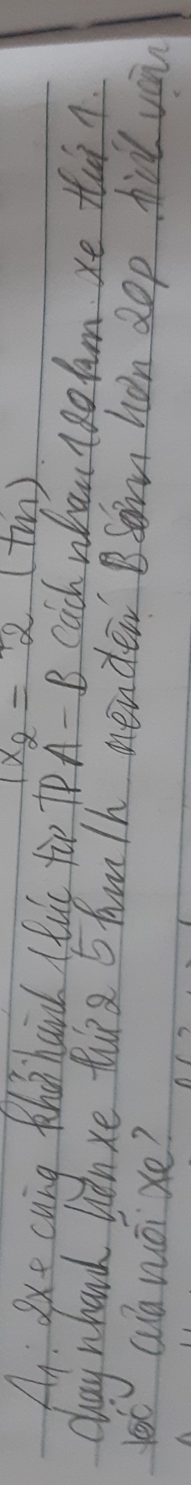 1x_2=2 (twn ) 
An: Bxe cuing thin haind lus fi? IPA-B cach whan 18o hm. xe tai n. 
cay nhanh hiinxe tuo 5 humth menden sern hon sop hid vou 
Yet (uamáixe?