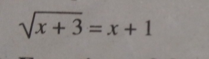 sqrt(x+3)=x+1