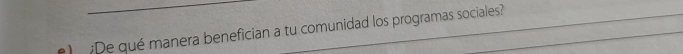 De qué manera benefician a tu comunidad los programas sociales?