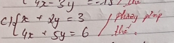 4x-3y=- Lase
plaey plp
C beginarrayl x+2y=3 4x+5y=6endarray the.