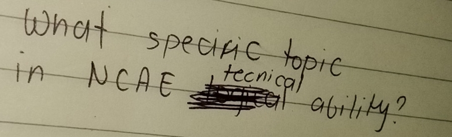 What speciric topic 
in NCAE tecnical 
ability?