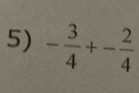 - 3/4 +- 2/4 