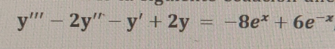 y'''-2y''-y'+2y =-8e^x+6e^(-x)