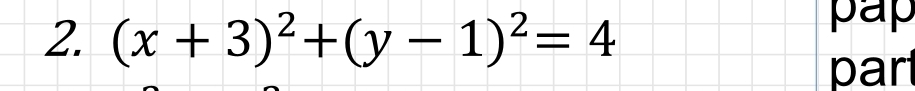 (x+3)^2+(y-1)^2=4
pap 
part