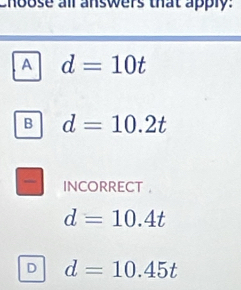 choose all answers that apply.
A d=10t
B d=10.2t
INCORRECT ，
d=10.4t
D d=10.45t