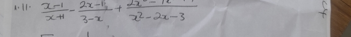  (x-1)/x+1 - (2x-1)/3-x + (2x^2-12x)/x^2-2x-3  f