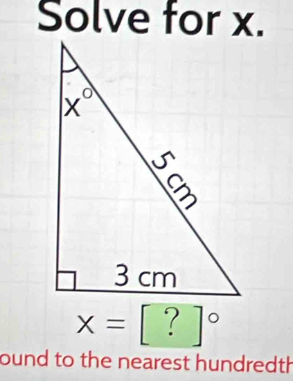 Solve for x.
x=[?]^circ 
ound to the nearest hundredth