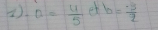 (). a= 4/5 e e b= (-3)/2 