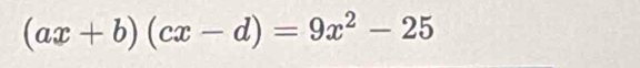 (ax+b)(cx-d)=9x^2-25