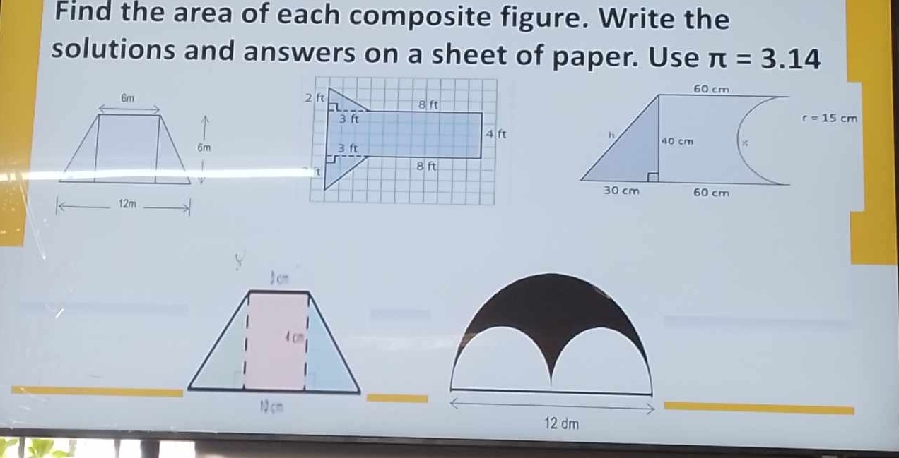 Find the area of each composite figure. Write the
solutions and answers on a sheet of paper. Use π =3.14
6m 
6m 
12m
_
N  c