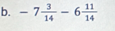 -7 3/14 -6 11/14 