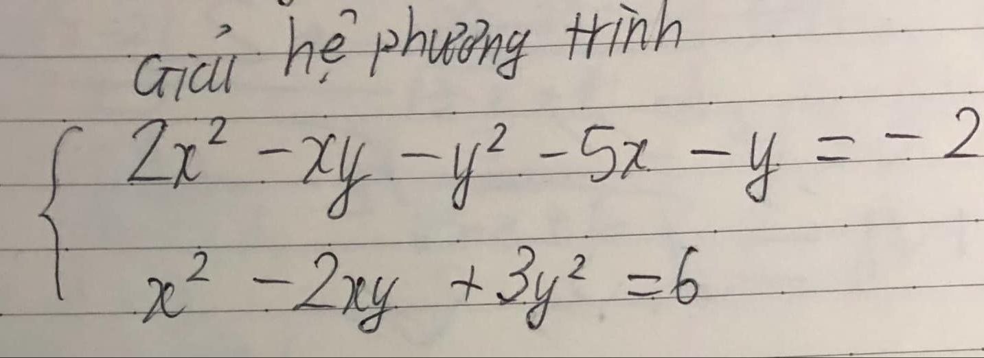 Gicn he phvèng tinh
beginarrayl 2x^2-xy-y^2-5x-y=-2 x^2-2xy+3y^2=6endarray.