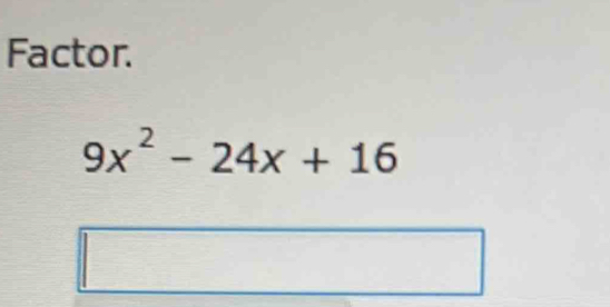 Factor.
9x^2-24x+16