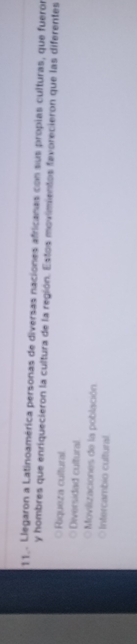 Llegaron a Latinoamérica personas de diversas naciones africanas con sus propias culturas, que fueror
y hombres que enriquecieron la cultura de la región. Estos movimientos fevorecieron que las diferentes
Riqueza cultural
Diversidad cultural
Movilizaciones de la población
Intercambio cultural