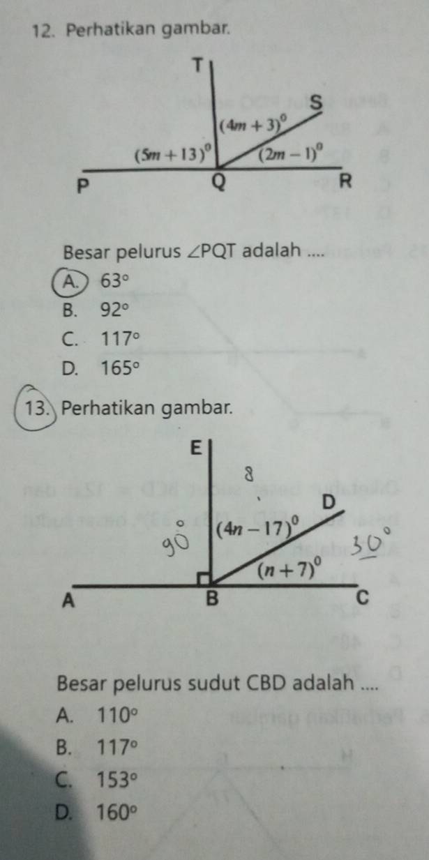 Perhatikan gambar.
Besar pelurus ∠ PQT adalah ....
A 63°
B. 92°
C. 117°
D. 165°
13. Perhatikan gambar.
Besar pelurus sudut CBD adalah ....
A. 110°
B. 117°
C. 153°
D. 160°