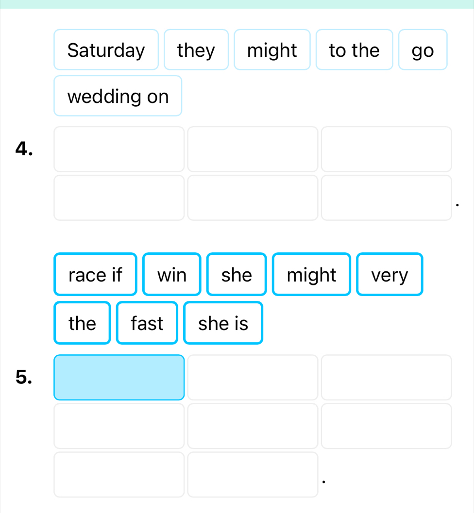 Saturday they might to the go 
wedding on 
4. 
race if win she might very 
the fast she is 
5.