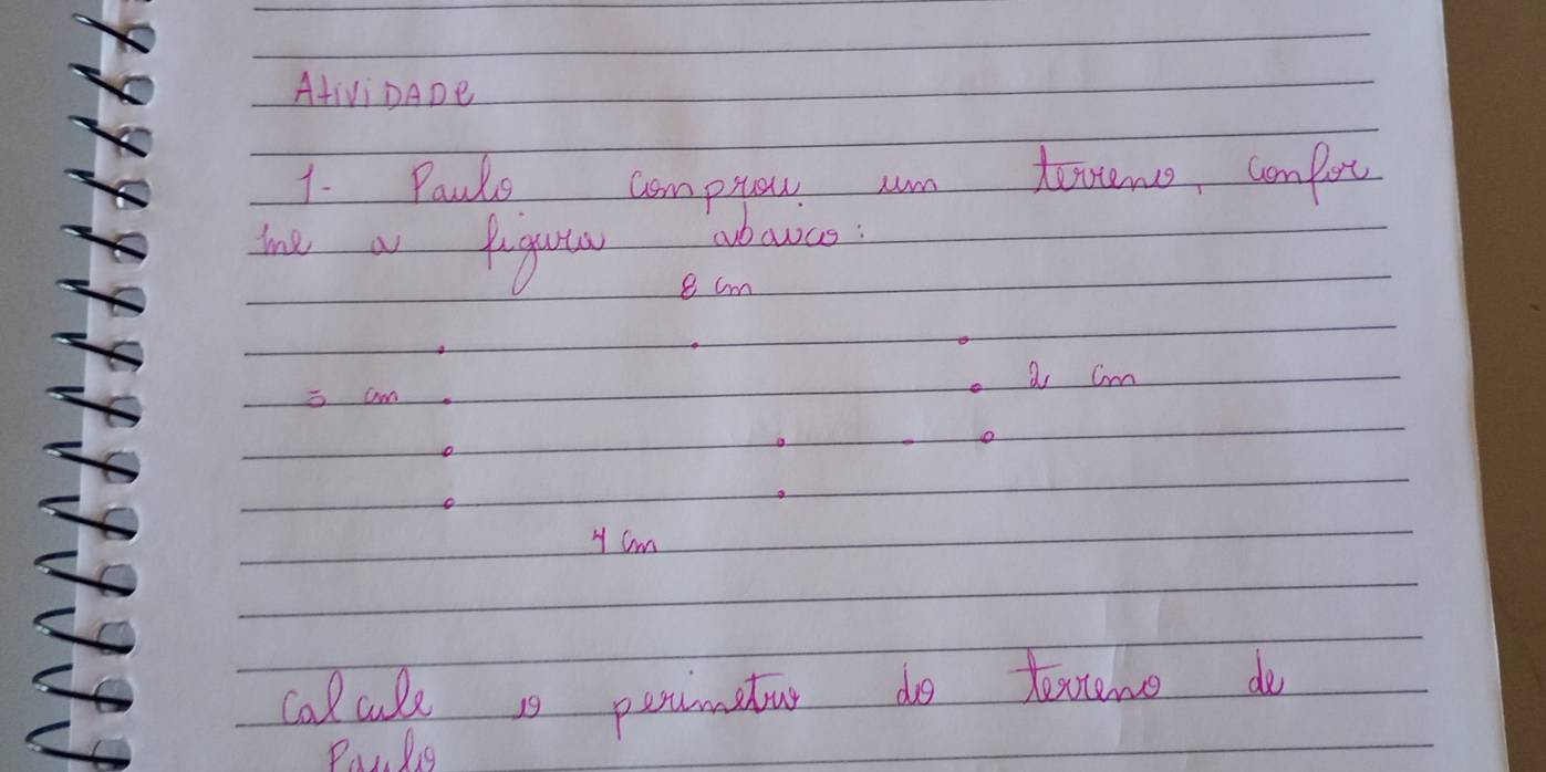 AtIViDADe 
1. Pauls comptow am texteno, comport 
me a faguta abowas : 
e cm
a cm
i am 
y Cm
calcale 1s percimiter do textene do 
Panlg