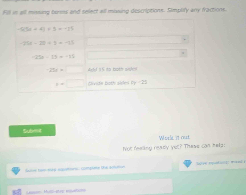 Fill in all missing terms and select all missing descriptions. Simplify any fractions.
Submit
Work it out
Not feeling ready yet? These can help:
Solve twxo-slep equations: complete the solution Solve equations: moxed r
Lesion  Mells-stxp equations