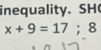 inequality. SH(
x+9=17;8