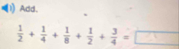 Add.
 1/2 + 1/4 + 1/8 + 1/2 + 3/4 =□