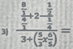 3 frac frac 8 1/4 +23+( 5/3 *  6/5 )=