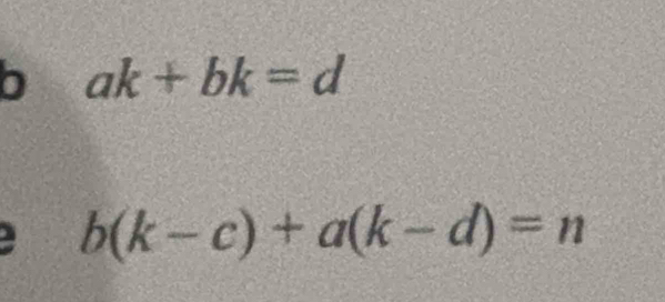 ak+bk=d
b(k-c)+a(k-d)=n