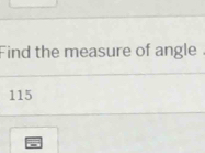 Find the measure of angle .
115