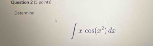 Determine
∈t xcos (x^2)dx