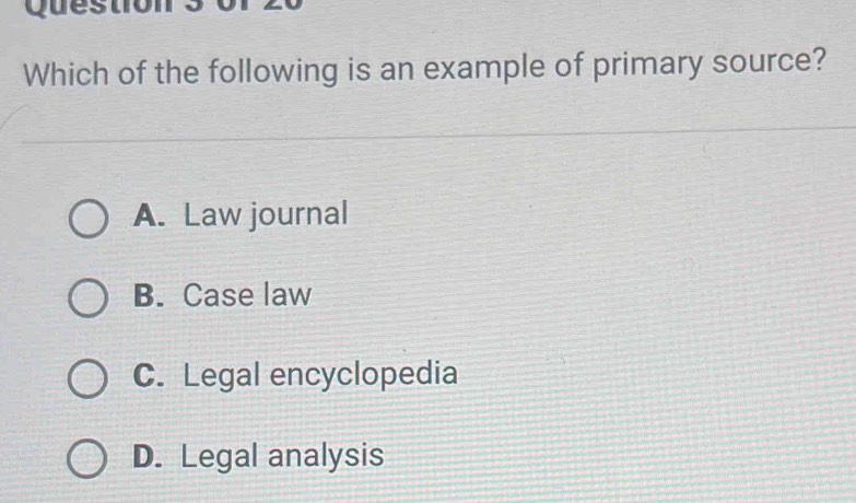 Solved: Which of the following is an example of primary source? A. Law ...