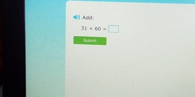 Add:
31+60=□
Submit