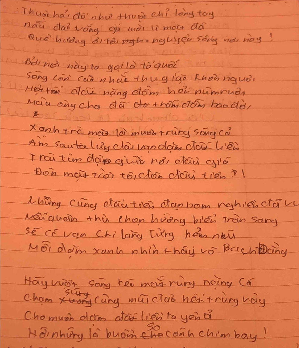 Thuai hai donhc thuec ch? long tay 
nqū dab váng gí mài li mai dà 
Que huong () to,nglyeu sóng né, ray! 
Bàinòi nàg to goilà tóqueā 
Song (an Caā· nhúǐ thu giàò khoònquǒ 
Hxte dcù nàng dóm hoì numruor 
Maia ongcha da do thomcton baodò, 
Xanh +re ma lei much rring sóng (ǒ 
Am sauta lig clāi van dang da lèò 
Trcutim dàig gùào nó, dāà giò 
Don maà Tiè, to, don cáu tién?! 
Lhing cung daitien canbom nghieictāvc 
Nei quen thù chon huong bixu rran sary 
se cc voa Chilang Liry hem neu 
MoI clain xanh nhin thay vo Bachcing 
Hay WDh Song keo marung neing Ca 
surg 
cham cāng máiciuo hextrùng hay 
Chomuon darm daf(ieà to yeu á 
So 
HO nhing la buoin he canh chim bay!