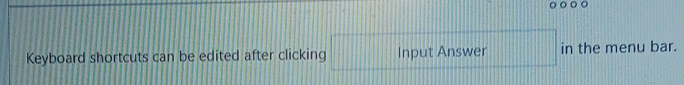 Keyboard shortcuts can be edited after clicking Input Answer in the menu bar.
