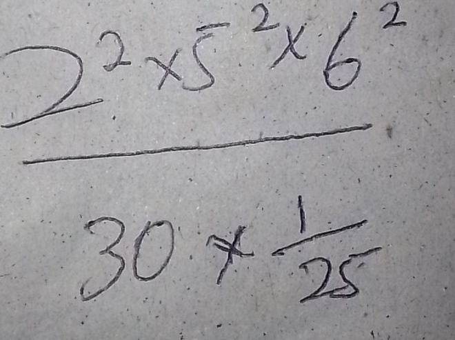 frac 2^2* 5^2* 6^230*  1/25 